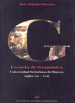 Portada: La Escuela de Gramática en la Facultad de Artes de la Universidad Sertoriana de Huesca (siglos XIV-XVII)