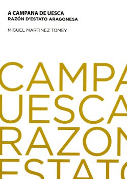 Portada: A Campana de Uesca: razón d'Estato aragonesa / La Campana de Huesca: razón de Estado aragonesa