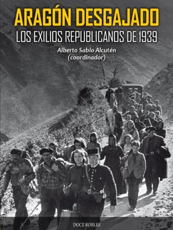 &quot;Aragón desgajado&quot;, una obra colectiva para entender los exilios republicanos de 1939