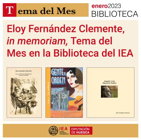 Eloy Fernández Clemente &lt;em&gt;in memoriam&lt;/em&gt;, Tema del Mes en la Biblioteca del IEA